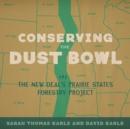 Image for Conserving the Dust Bowl: The New Deal&#39;s Prairie States Forestry Project