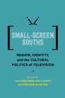 Image for Small-Screen Souths : Region, Identity, and the Cultural Politics of Television