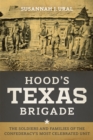 Image for Hood&#39;s Texas Brigade: The Soldiers and Families of the Confederacy&#39;s Most Celebrated Unit