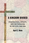 Image for A Kingdom Divided : Evangelicals, Loyalty, and Sectionalism in the Civil War Era