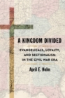 Image for Kingdom Divided: Evangelicals, Loyalty, and Sectionalism in the Civil War Era