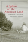Image for A Sphinx On the American Land: The Nineteenth-century South in Comparative Perspective