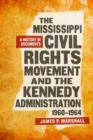 Image for The Mississippi civil rights movement and the Kennedy administration, 1960-1964  : a history in documents