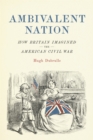 Image for Ambivalent Nation : How Britain Imagined the American Civil War