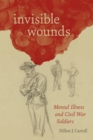 Image for Invisible wounds  : mental illness and Civil War soldiers