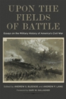 Image for Upon the Fields of Battle : Essays on the Military History of America&#39;s Civil War