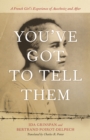 Image for You&#39;ve Got to Tell Them: A French Girl&#39;s Experience of Auschwitz and After