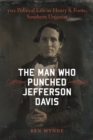 Image for Man Who Punched Jefferson Davis: The Political Life of Henry S. Foote, Southern Unionist