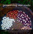 Image for Preserving Our Roots : My Journey to Save Seeds and Stories