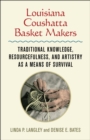 Image for Louisiana Coushatta basket makers  : traditional knowledge, resourcefulness, and artistry as a means of survival