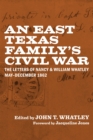Image for East Texas Family&#39;s Civil War: The Letters of Nancy and William Whatley, May-December 1862