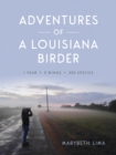 Image for Adventures of a Louisiana Birder: One Year, Two Wings, Three Hundred Species