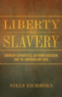 Image for Liberty and Slavery : European Separatists, Southern Secession, and the American Civil War