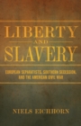 Image for Liberty and Slavery: European Separatists, Southern Secession, and the American Civil War