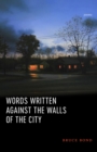 Image for Words written against the walls of the city: poems