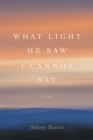 Image for What Light He Saw I Cannot Say