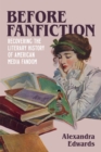 Image for Before Fanfiction : Recovering the Literary History of American Media Fandom