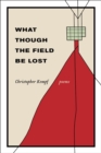 Image for What Though the Field Be Lost : Poems