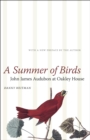Image for A summer of birds: John James Audubon at Oakley House