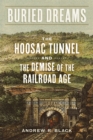 Image for Buried Dreams: The Hoosac Tunnel and the Demise of the Railroad Age