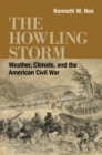 Image for The howling storm: climate, weather, and the American Civil War