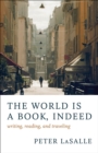 Image for The world is a book, indeed: writing, reading, and traveling