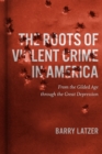Image for The Roots of Violent Crime in America