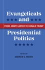Image for Evangelicals and Presidential Politics: From Jimmy Carter to Donald Trump