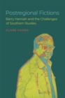 Image for Postregional fictions  : Barry Hannah and the challenges of southern studies
