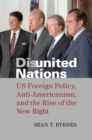 Image for Disunited nations  : US foreign policy, anti-Americanism, and the rise of the new right