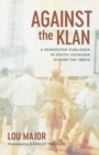 Image for Against the Klan: A Newspaper Publisher in South Louisiana during the 1960s