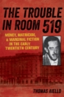Image for Trouble in Room 519: Money, Matricide, and Marginal Fiction in the Early Twentieth Century