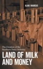 Image for Land of milk and money  : the creation of the Southern dairy industry
