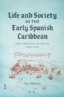 Image for Life and Society in the Early Spanish Caribbean: The Greater Antilles, 1493-1550
