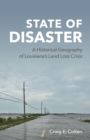Image for State of Disaster: A Historical Geography of Louisiana&#39;s Land Loss Crisis