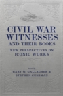 Image for Civil War Witnesses and Their Books: New Perspectives on Iconic Works