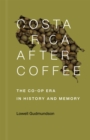Image for Costa Rica after coffee  : the co-op era in history and memory