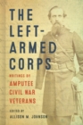 Image for The left-armed corps  : writings by amputee Civil War veterans
