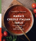 Image for Nana&#39;s Creole Italian table  : recipes and stories from Sicilian New Orleans