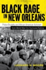 Image for Black rage in New Orleans  : police brutality and African American activism from World War II to Hurricane Katrina