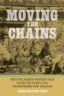 Image for Moving the chains  : the civil rights protest that saved the Saints and transformed New Orleans