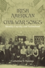 Image for Irish American Civil War songs  : identity, loyalty, and nationhood