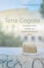 Image for Terra Cognita: Dispatches from an Over-Traveled Italy