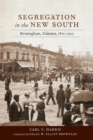 Image for Segregation in the new South  : Birmingham, Alabama, 1871-1901