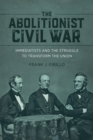 Image for The Abolitionist Civil War : Immediatists and the Struggle to Transform the Union