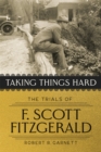 Image for Taking Things Hard : The Trials of F. Scott Fitzgerald