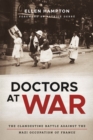 Image for Doctors at War: The Clandestine Battle against the Nazi Occupation of France