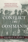 Image for Conflict of Command : George McClellan, Abraham Lincoln, and the Politics of War
