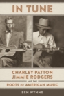 Image for In tune  : Charley Patton, Jimmie Rodgers, and the roots of American music