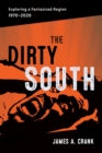 Image for The Dirty South : Exploring a Fantasized Region, 1970–2020